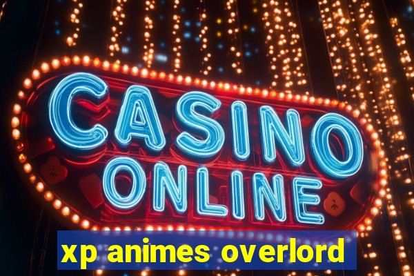 xp animes overlord